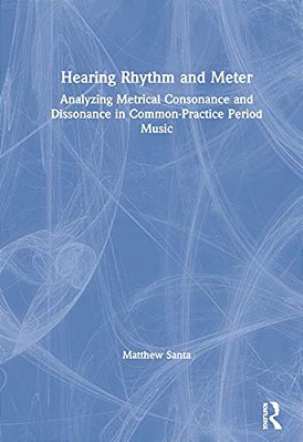 Hearing Rhythm And Meter: Analyzing Metrical Consonance And Dissonance In Common-Practice Period Music-..