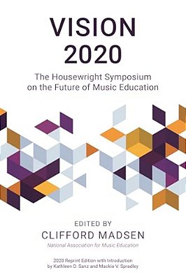 Vision 2020: The Housewright Symposium On The Future Of Music Education-..