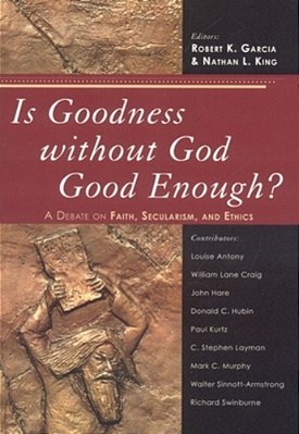 Is Goodness Without God Good Enough?: A Debate On Faith, Secularism, And Ethics-..