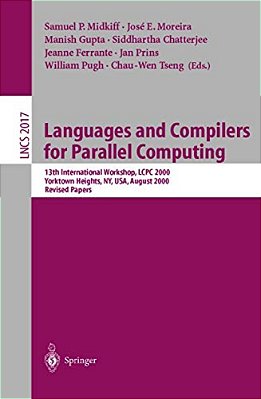 Languages And Compilers For Parallel Computing: 13Th International Workshop, Lcpc 2000, Yorktown Heights, Ny, USA, August 10-12, 2000, Revised Papers-..