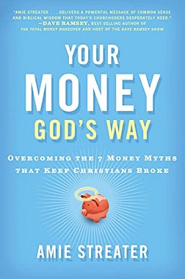 Your Money God's Way: Overcoming The 7 Money Myths That Keep Christians Broke-..