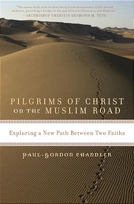 Pilgrims Of Christ On The Muslim Road: Exploring A New Path Between Two Faiths-..