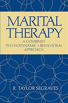 Marital Therapy: A Combined Psychodynamic -- Behavioral Approach-..