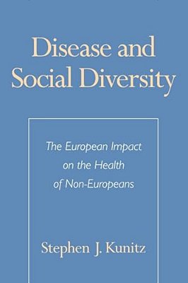 Disease And Social Diversity: The European Impact On The Health Of Non-Europeans-..