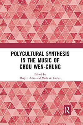 Polycultural Synthesis In The Music Of Chou Wen-Chung-..