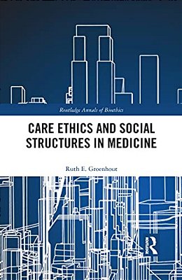 Care Ethics And Social Structures In Medicine-..