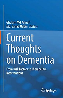 Current Thoughts On Dementia: From Risk Factors To Therapeutic Interventions-..