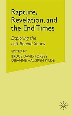 Rapture, Revelation, And The End Times: Exploring The Left Behind Series-..