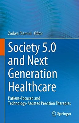 Society 5.0 And Next Generation Healthcare: Patient-Focused And Technology-Assisted Precision Therapies-..