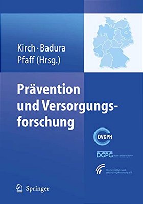 Prävention Und Versorgungsforschung: Ausgewählte Beiträge Des 2. Nationalen Präventionskongresses Und 6. Deutschen Kongresses Für Versorgungsforschung-..