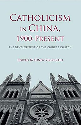 Catholicism In China, 1900-Present: The Development Of The Chinese Church-..