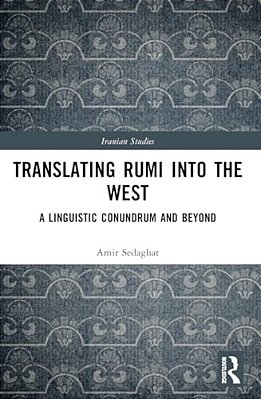 Translating Rumi Into The West: A Linguistic Conundrum And Beyond-..