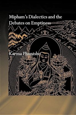 Mipham's Dialectics And The Debates On Emptiness: To Be, Not To Be Or Neither-..