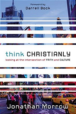 Think Christianly: Looking At The Intersection Of Faith And Culture-..