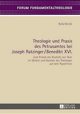 Theologie Und Praxis Des Petrusamtes Bei Joseph Ratzinger/Benedikt XVI.: Zum Primat Des Bischofs Von ROM Im Denken Und Handeln Des Theologen Auf Dem P-..
