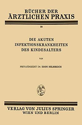 Die Akuten Infektionskrankheiten Des Kindesalters: Band 38-..