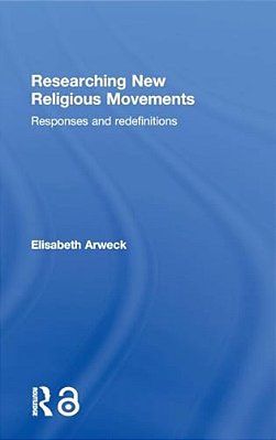 Researching New Religious Movements: Responses And Redefinitions-..