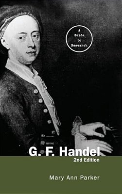 G. F. Handel: A Guide To Research-..