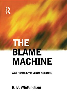 The Blame Machine: Why Human Error Causes Accidents-..