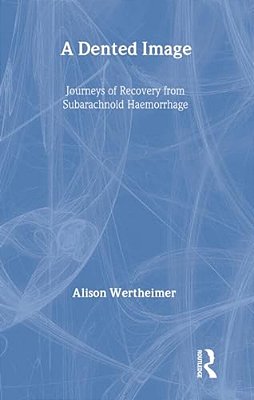 A Dented Image: Journeys Of Recovery From Subarachnoid Haemorrhage-..