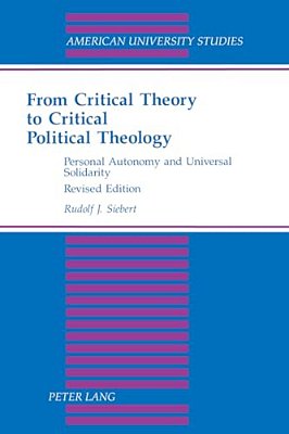 From Critical Theory To Critical Political Theology: Personal Autonomy And Universal Solidarity-..