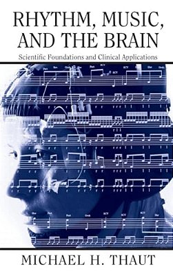 Rhythm, Music, And The Brain: Scientific Foundations And Clinical Applications-..
