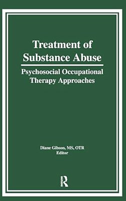 Treatment Of Substance Abuse: Psychosocial Occupational Therapy Approaches-..