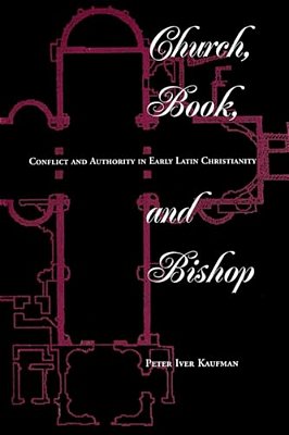 Church, Book, And Bishop: Conflict And Authority In Early Latin Christianity-..