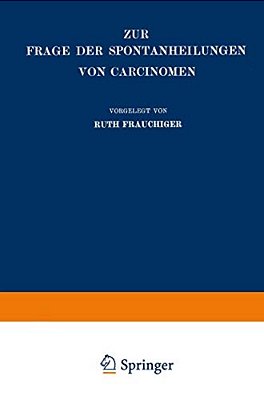 Zur Frage Der Spontanheilungen Von Carcinomen: Kritische Zusammenstellung-..