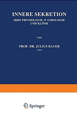 Innere Sekretion: Ihre Physiologie, Pathologie Und Klinik-..