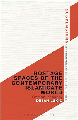 Hostage Spaces Of The Contemporary Islamicate World: Phantom Territoriality-..