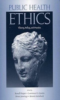 Public Health Ethics: Theory, Policy, And Practice-..