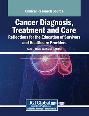 Cancer Diagnosis, Treatment And Care: Reflections For The Education Of Survivors And Healthcare Providers-..