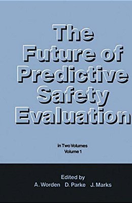 The Future Of Predictive Safety Evaluation: In Two Volumes Volume 1-..