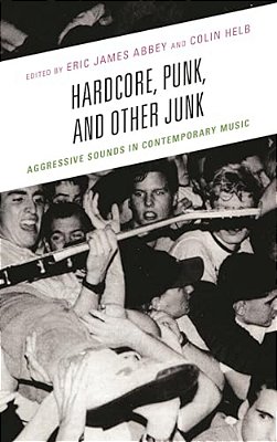Hardcore, Punk, And Other Junk: Aggressive Sounds In Contemporary Music-..