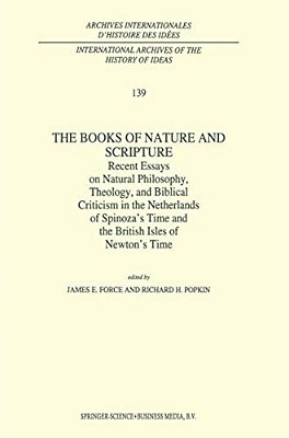 The Books Of Nature And Scripture: Recent Essays On Natural Philosophy, Theology And Biblical Criticism In The Netherlands Of Spinoza's Time And The B-..