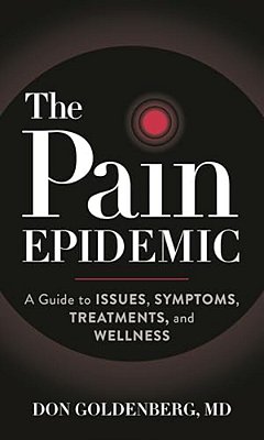 Pain Epidemic: A Guide To Issues, Symptoms, Treatments, And Wellness-..