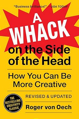 A Whack On The Side Of The Head: How You Can Be More Creative-..