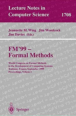 Fm'99 - Formal Methods: World Congress On Formal Methods In The Developement Of Computing Systems, Toulouse, France, September 20-24, 1999, Proceeding-..