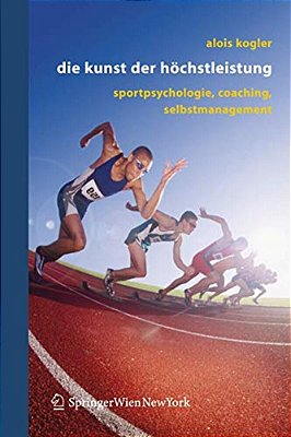 Die Kunst Der Höchstleistung: Sportpsychologie, Coaching, Selbstmanagement-..