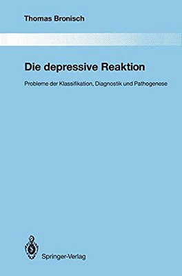 Die Depressive Reaktion: Probleme Der Klassifikation, Diagnostik Und Pathogenese-..