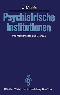 Psychiatrische Institutionen: Ihre Möglichkeiten Und Grenzen-..
