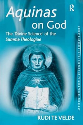 Aquinas On God: The 'Divine Science' Of The Summa Theologiae-..