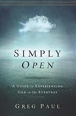 Simply Open: A Guide To Experiencing God In The Everyday-..
