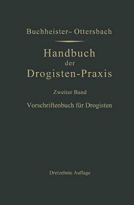 Vorschriftenbuch Für Drogisten: Die Herstellung Der Gebräuchlichen Verkaufsartikel-..