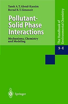 Pollutant-Solid Phase Interactions Mechanisms, Chemistry And Modeling-..