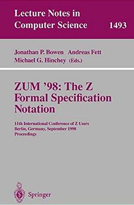 Zum '98: The Z Formal Specification Notation: 11Th International Conference Of Z Users, Berlin, Germany, September 24-26, 1998, Proceedings-..