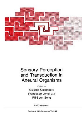 Sensory Perception And Transduction In Aneural Organisms: Proceedings Of A Nato Asi Held In Volterra, Italy, September 3-14, 1984-..