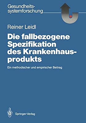 Die Fallbezogene Spezifikation Des Krankenhausprodukts: Ein Methodischer Und Empirischer Beitrag-..