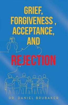 Grief, Forgiveness, Acceptance, And Rejection-..